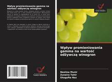 Wpływ promieniowania gamma na wartość odżywczą winogron kitap kapağı