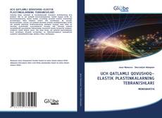 Bookcover of UCH QATLAMLI QOVUSHOQ–ELASTIK PLASTINKALARNING TEBRANISHLARI