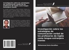Buchcover von Investigación sobre las estrategias de comunicación verbal de los profesores de inglés como lengua extranjera iraníes