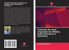 Обложка Cinturão de xisto arqueano de Odisha, Índia Estrutura e tectónica