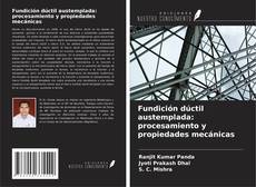 Couverture de Fundición dúctil austemplada: procesamiento y propiedades mecánicas