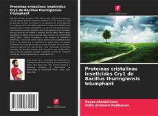 Bookcover of Proteínas cristalinas inseticidas Cry1 do Bacillus thuringiensis triumphant