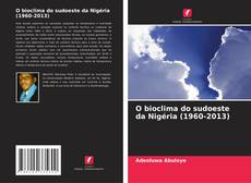 Bookcover of O bioclima do sudoeste da Nigéria (1960-2013)