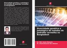 Bookcover of Diversidade genética e patológica de isolados de podridão vermelha no Bangladesh