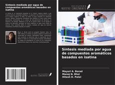 Capa do livro de Síntesis mediada por agua de compuestos aromáticos basados en isatina 