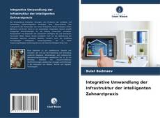 Capa do livro de Integrative Umwandlung der Infrastruktur der intelligenten Zahnarztpraxis 