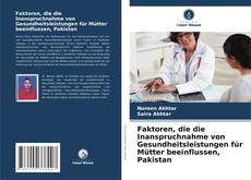 Bookcover of Faktoren, die die Inanspruchnahme von Gesundheitsleistungen für Mütter beeinflussen, Pakistan