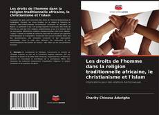 Bookcover of Les droits de l'homme dans la religion traditionnelle africaine, le christianisme et l'islam