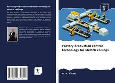 Bookcover of Factory production control technology for stretch ceilings