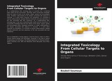 Bookcover of Integrated Toxicology From Cellular Targets to Organs