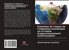 Évaluation de l'impact de l'intégration économique sur la chaîne d'approvisionnement transfrontalière的封面