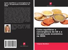 Обложка Como equilibrar a convergência da UE e a recuperação económica na SEE6