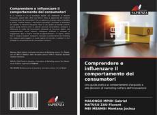 Bookcover of Comprendere e influenzare il comportamento dei consumatori