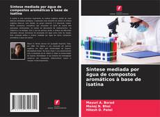 Capa do livro de Síntese mediada por água de compostos aromáticos à base de isatina 