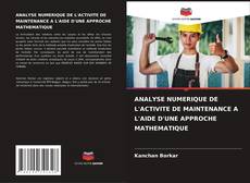 ANALYSE NUMERIQUE DE L'ACTIVITE DE MAINTENANCE A L'AIDE D'UNE APPROCHE MATHEMATIQUE kitap kapağı