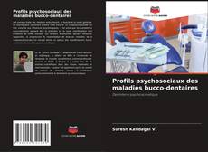 Couverture de Profils psychosociaux des maladies bucco-dentaires