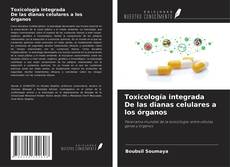 Toxicología integrada De las dianas celulares a los órganos的封面