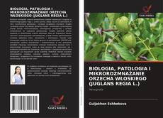 Обложка BIOLOGIA, PATOLOGIA I MIKROROZMNAŻANIE ORZECHA WŁOSKIEGO (JUGLANS REGIA L.)