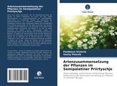 Artenzusammensetzung der Pflanzen im Semipalatiner Priirtyschje kitap kapağı
