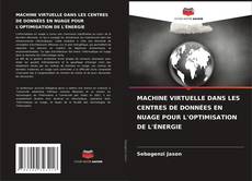Bookcover of MACHINE VIRTUELLE DANS LES CENTRES DE DONNÉES EN NUAGE POUR L'OPTIMISATION DE L'ÉNERGIE
