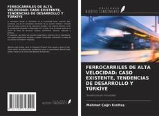 Обложка FERROCARRILES DE ALTA VELOCIDAD: CASO EXISTENTE, TENDENCIAS DE DESARROLLO Y TÜRKİYE