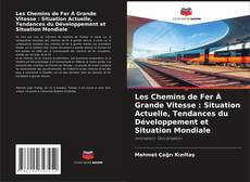 Capa do livro de Les Chemins de Fer À Grande Vitesse : Situation Actuelle, Tendances du Développement et Situation Mondiale 