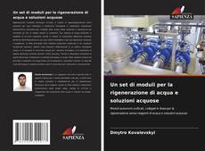 Bookcover of Un set di moduli per la rigenerazione di acqua e soluzioni acquose