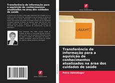 Borítókép a  Transferência de informação para a aquisição de conhecimentos atualizados na área dos cuidados de saúde - hoz