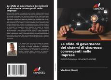 Обложка Le sfide di governance dei sistemi di sicurezza convergenti nelle imprese