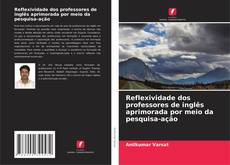 Couverture de Reflexividade dos professores de inglês aprimorada por meio da pesquisa-ação
