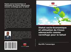 Statut socio-économique et utilisation du Cissus adenocaulis comme vermifuge pour le bétail的封面
