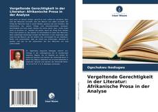 Capa do livro de Vergeltende Gerechtigkeit in der Literatur: Afrikanische Prosa in der Analyse 