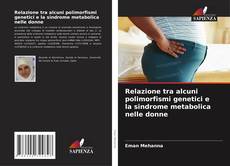Bookcover of Relazione tra alcuni polimorfismi genetici e la sindrome metabolica nelle donne