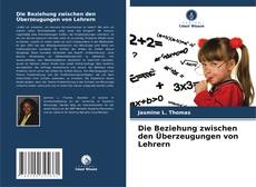 Copertina di Die Beziehung zwischen den Überzeugungen von Lehrern
