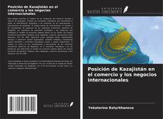 Обложка Posición de Kazajistán en el comercio y los negocios internacionales