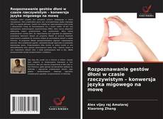 Rozpoznawanie gestów dłoni w czasie rzeczywistym – konwersja języka migowego na mowę kitap kapağı