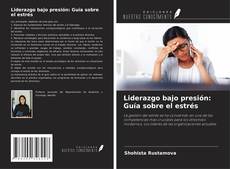 Couverture de Liderazgo bajo presión: Guía sobre el estrés