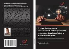 Capa do livro de Wyzwania związane z zarządzaniem konwergentnymi systemami bezpieczeństwa w przedsiębiorstwach 