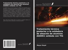 Обложка Tratamiento térmico posterior a la soldadura de aleación de aluminio AA6061 soldada con TIG