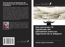 Bookcover of Una narración: El significado del patriotismo entre los nigerianos de la diáspora
