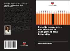 Обложка Enquête appréciative : une voie vers le changement dans l'éducation