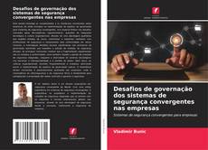 Couverture de Desafios de governação dos sistemas de segurança convergentes nas empresas