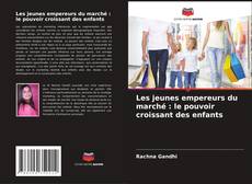 Capa do livro de Les jeunes empereurs du marché : le pouvoir croissant des enfants 