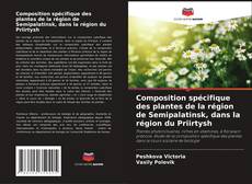 Bookcover of Composition spécifique des plantes de la région de Semipalatinsk, dans la région du Priirtysh