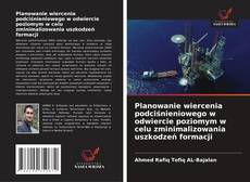 Copertina di Planowanie wiercenia podciśnieniowego w odwiercie poziomym w celu zminimalizowania uszkodzeń formacji