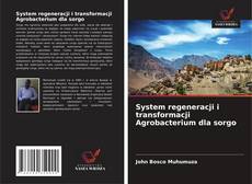 Bookcover of System regeneracji i transformacji Agrobacterium dla sorgo
