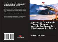 Capa do livro de Chemins de Fer À Grande Vitesse : Situation Actuelle, Tendances de Développement et Türki̇ye 