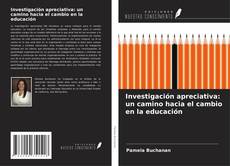 Bookcover of Investigación apreciativa: un camino hacia el cambio en la educación