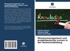 Wissensmanagement und projektbasiertes Lernen in der Hochschulbildung kitap kapağı