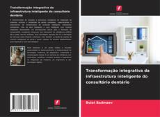 Обложка Transformação integrativa da infraestrutura inteligente do consultório dentário